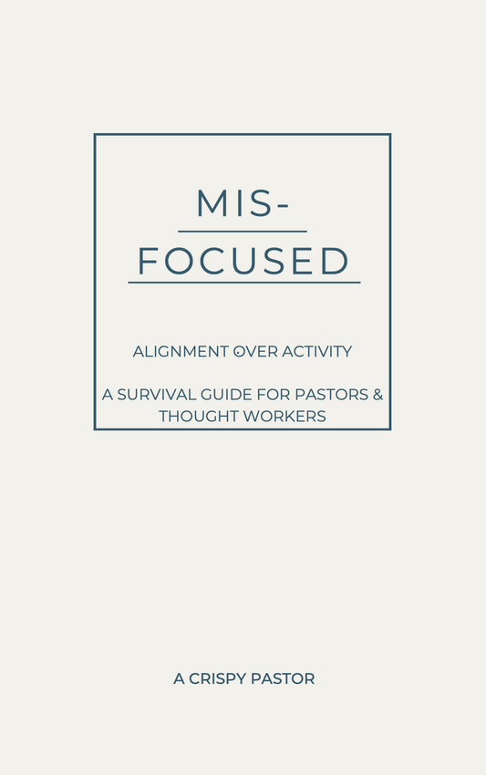 MIS-FOCUSED Alignment Over Activity: A Survival Guide For Pastors & Thought Workers